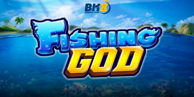Fishing God tựa game bắn cá vui nhộn dễ chơi nhất